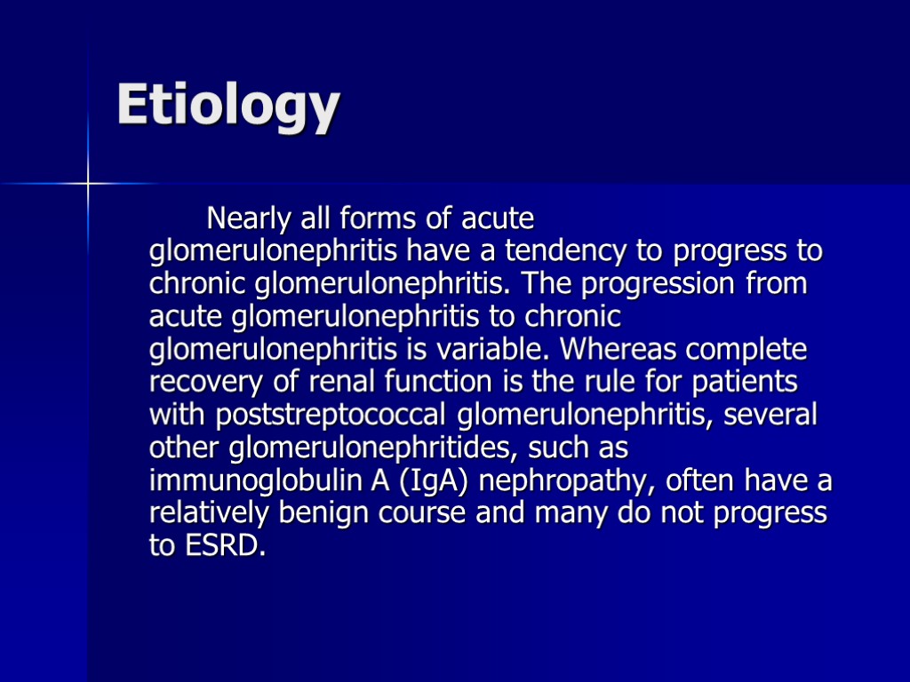 Etiology Nearly all forms of acute glomerulonephritis have a tendency to progress to chronic